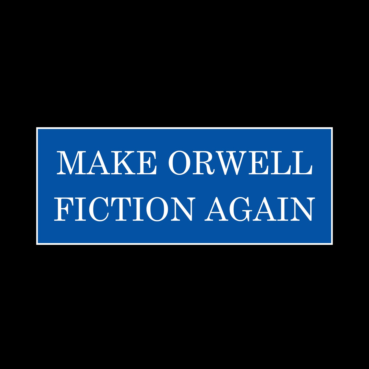 Make Orwell Fiction Again
