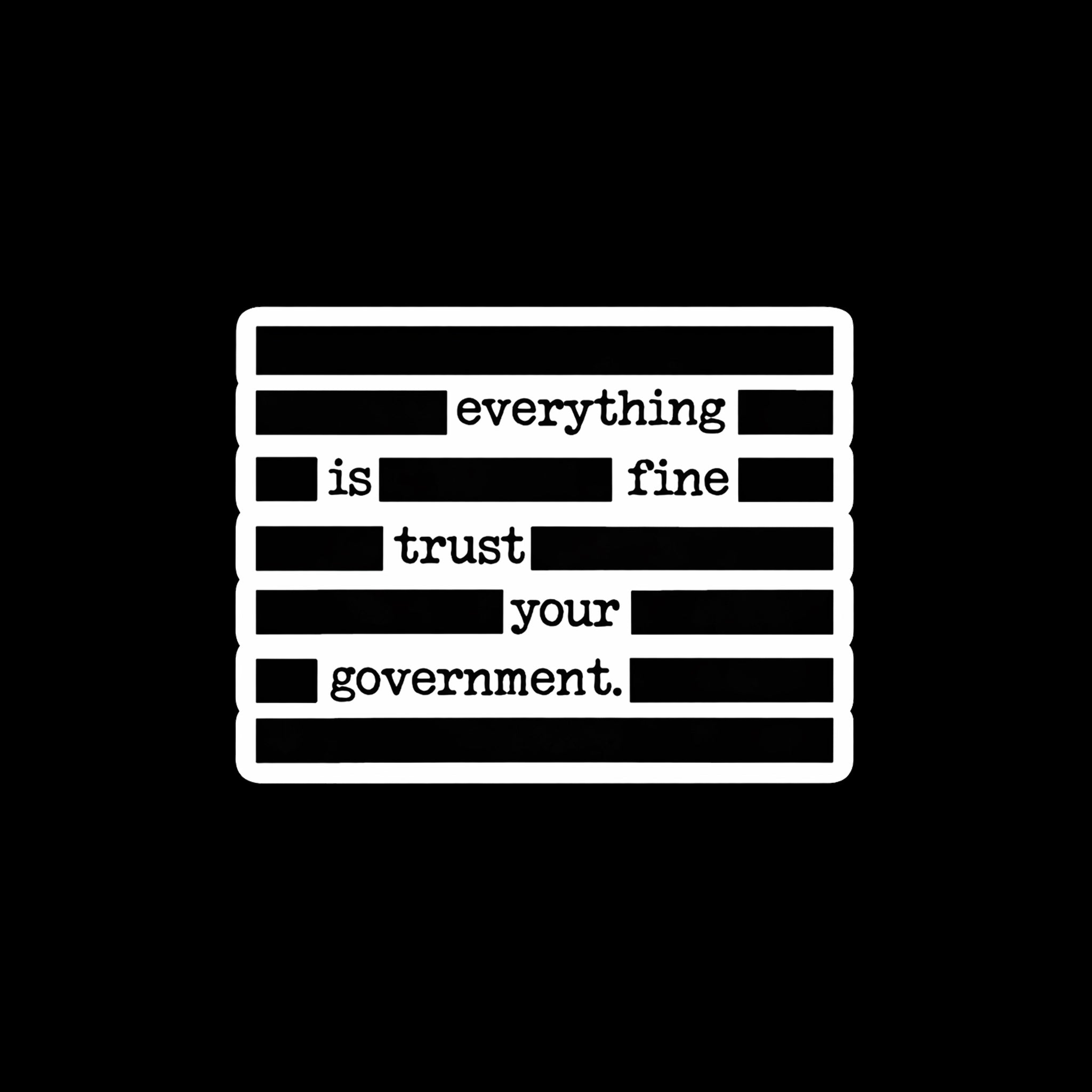 Everything is Fine Trust Your Government Sticker