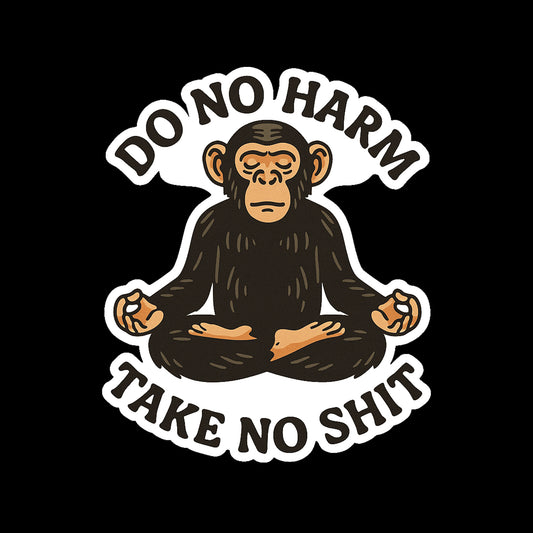 Do no Harm... Take no Shit