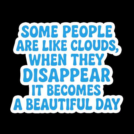 Some people are like clouds