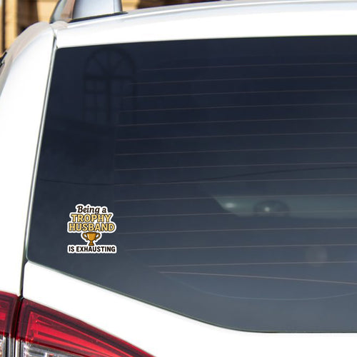 Being a Trophy Husband is Exhausting Sticker