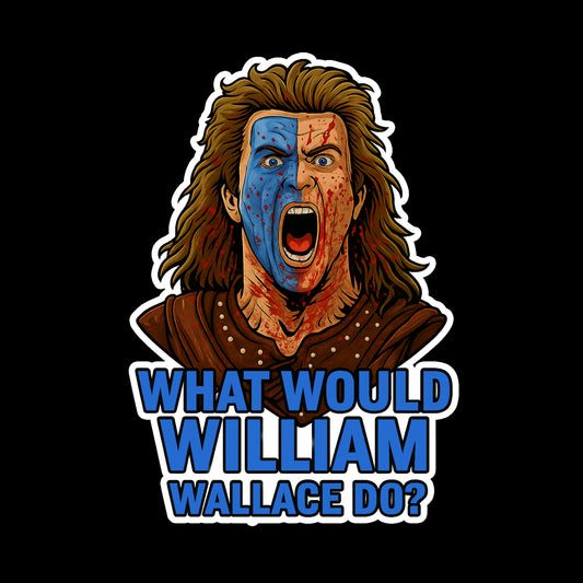 What Would William Wallace Do? – Battle Cry Sticker