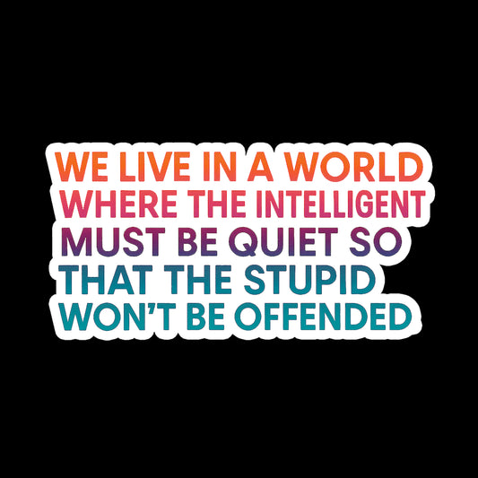 The Intelligent Must Be Quiet
